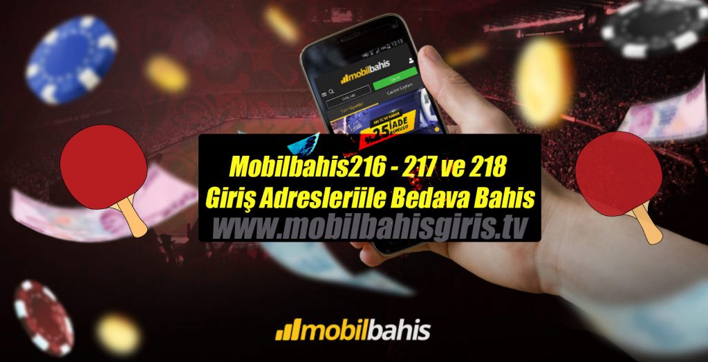 Mobilbahis216 – 217 ve 218 Giriş Adresleri ile Bedava Bahis
