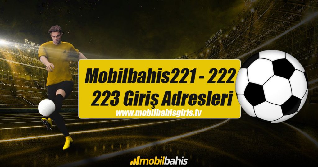Mobilbahis221 – 222 – 223 Giriş Adresleri