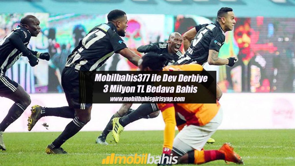 Mobilbahis377 ile Dev Derbiye 3 Milyon TL Bedava Bahis