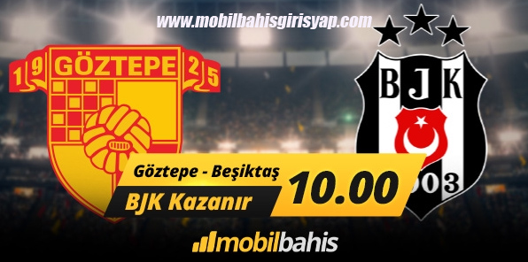 Mobilbahis ile Göztepe Beşiktaş Maçına 10 Oran Kazan