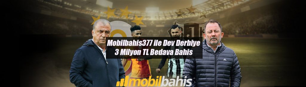 Mobilbahis377 ile Dev Derbiye 3 Milyon TL Bedava Bahis