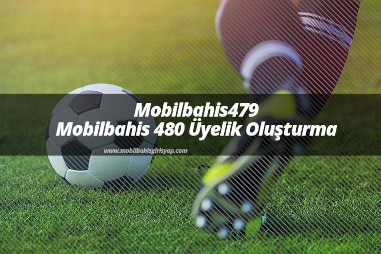 Mobilbahis479 ve Mobilbahis 480 Üyelik Oluşturma
