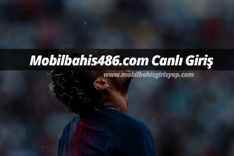 Mobilbahis486.com Canlı Giriş