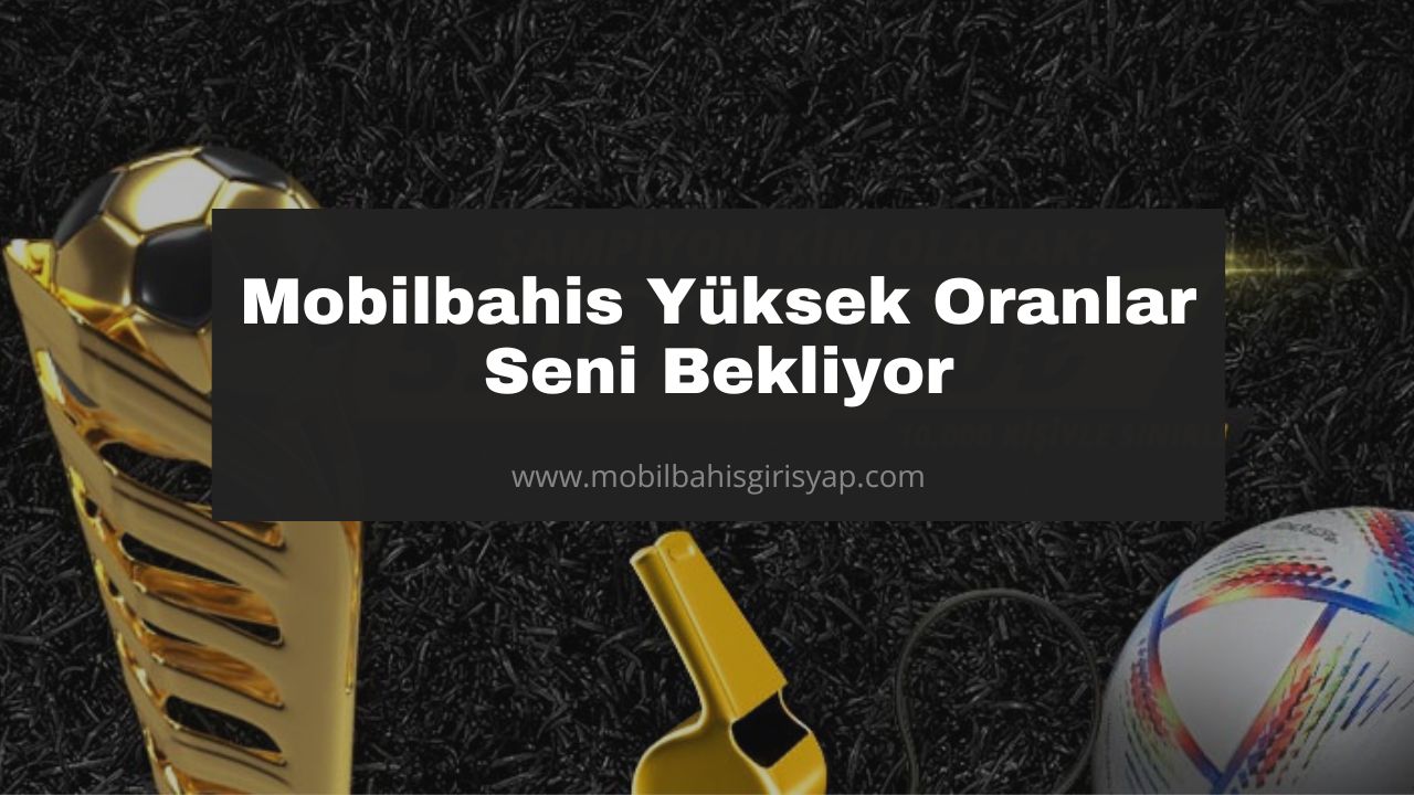 Mobilbahis Yüksek Oranlar