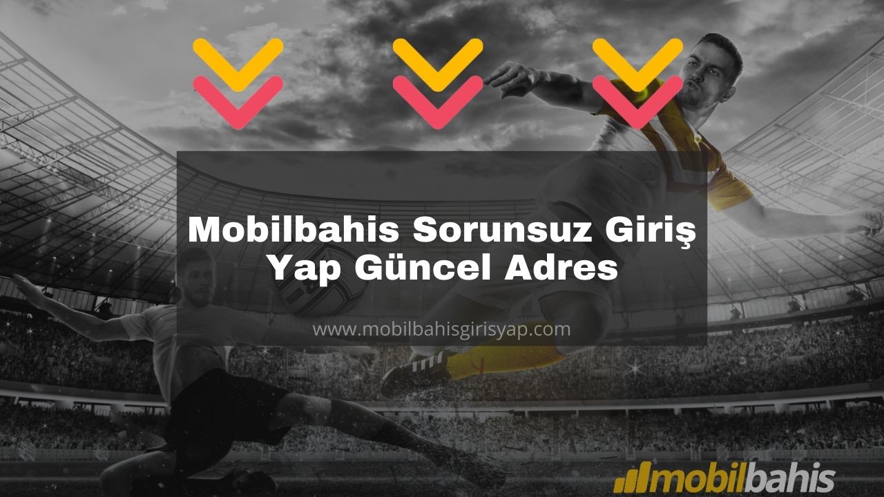 Mobilbahis Sorunsuz Giriş Yap