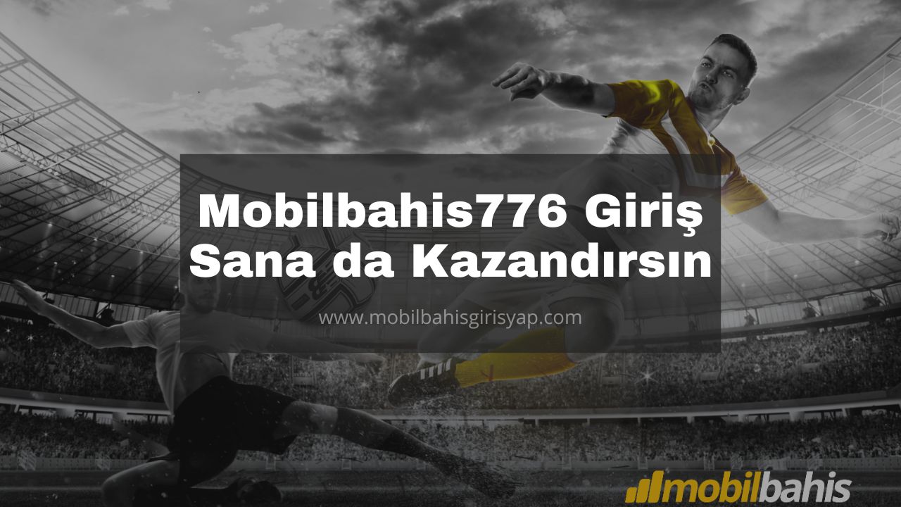 Mobilbahis776 Giriş Sana da Kazandırsın