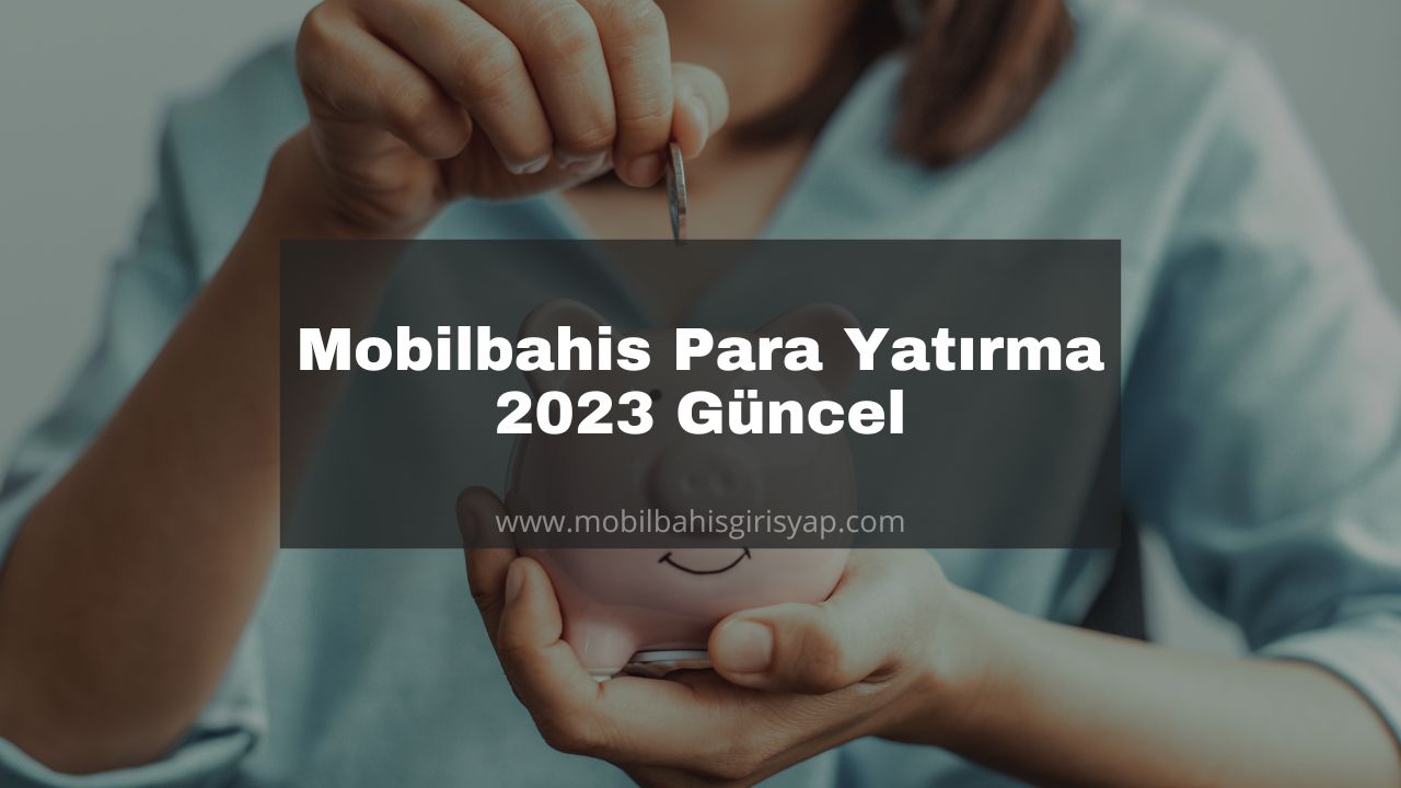 Mobilbahis Para Yatırma 2023