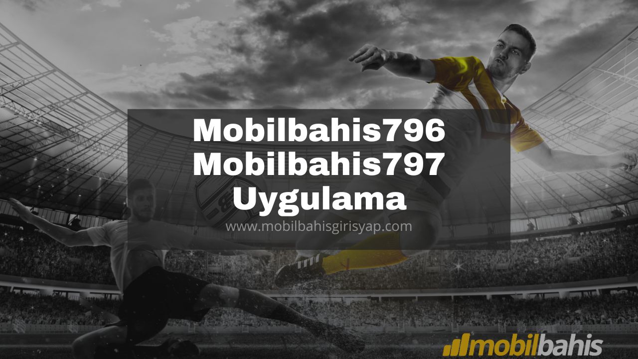 Mobilbahis796 - Mobilbahis797 Uygulama