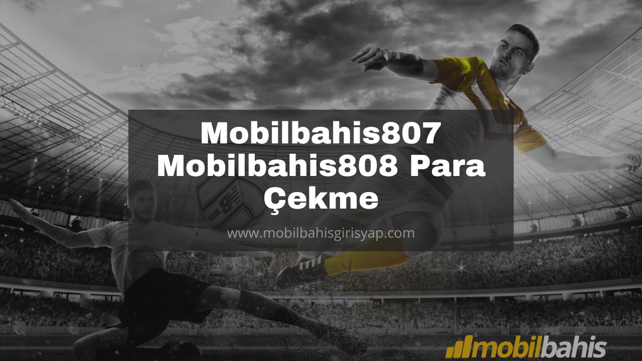 Mobilbahis807 - Mobilbahis808 Para Çekme