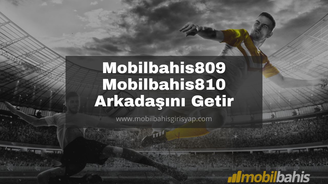 Mobilbahis809 - Mobilbahis810 Arkadaşını Getir