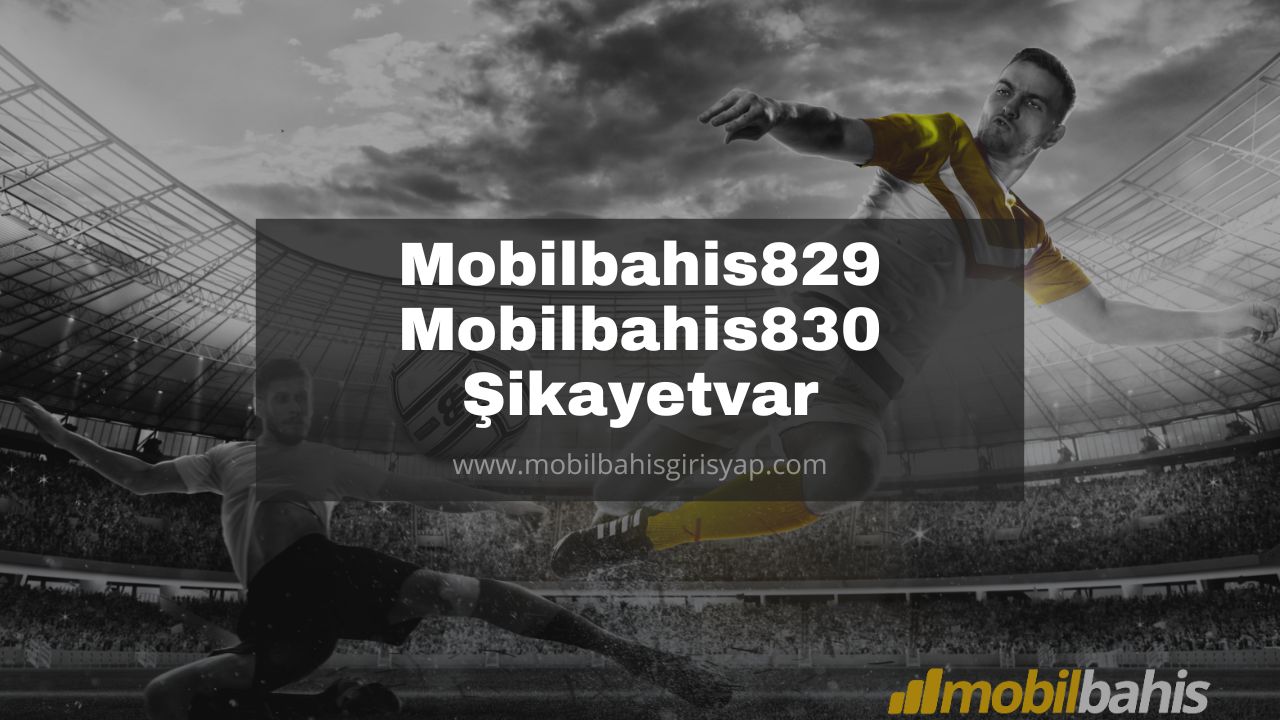 Mobilbahis829 - Mobilbahis830 Şikayetvar