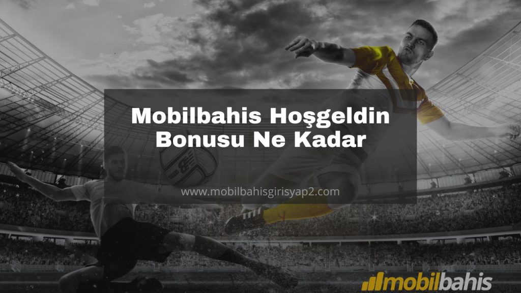 Mobilbahis Hoşgeldin Bonusu