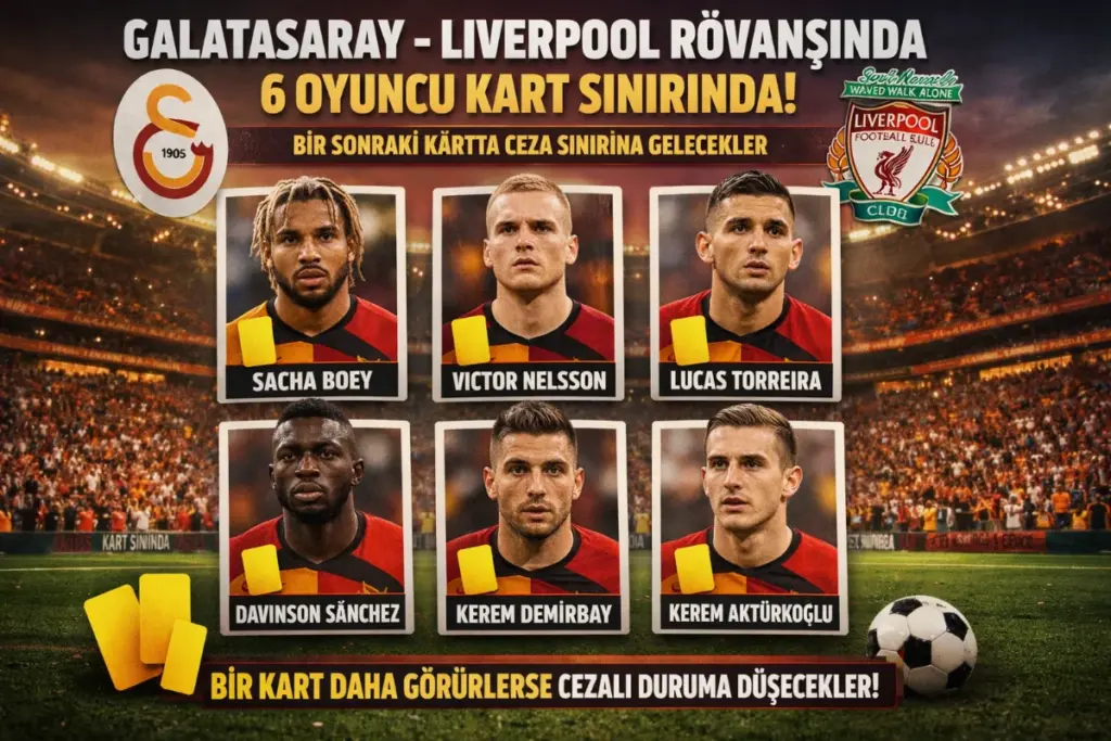 Galatasaray Liverpool Rövanşında 6 Oyuncu Kart Sınırında